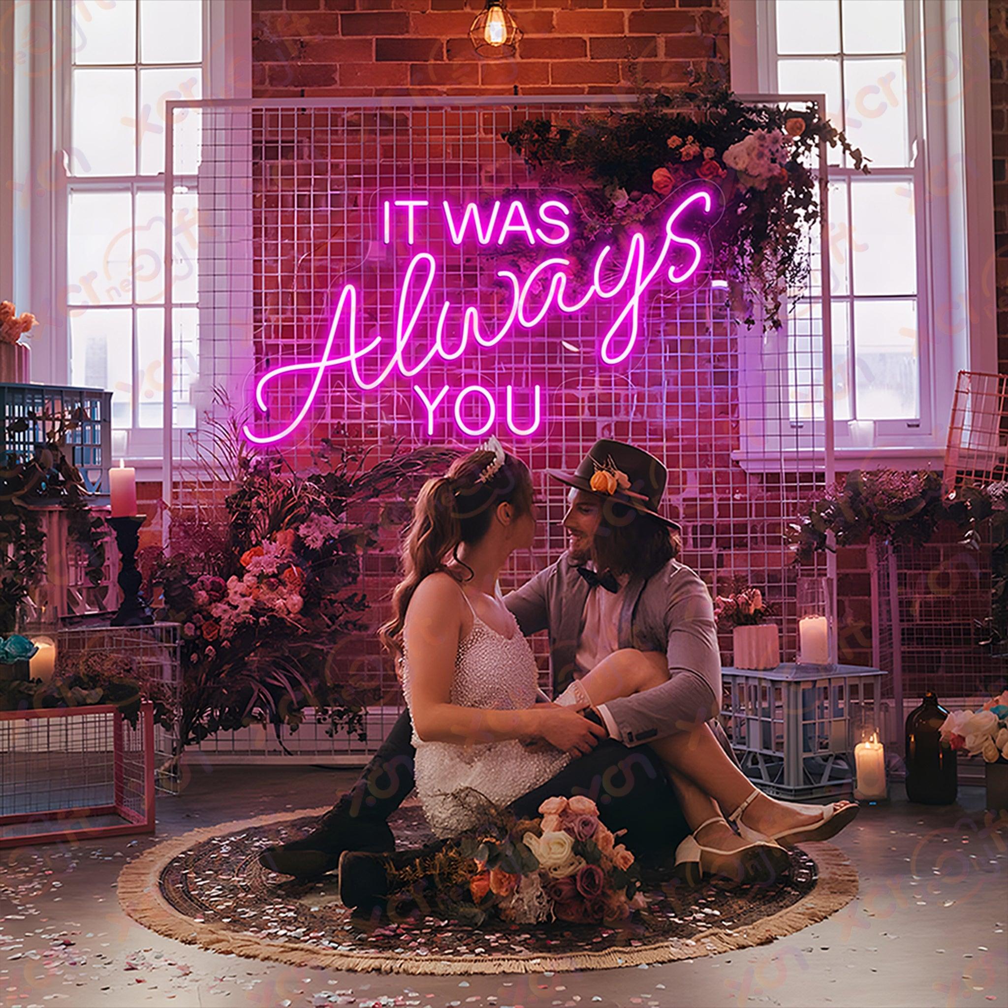 It was always you LED Neon Sign Wedding Decor