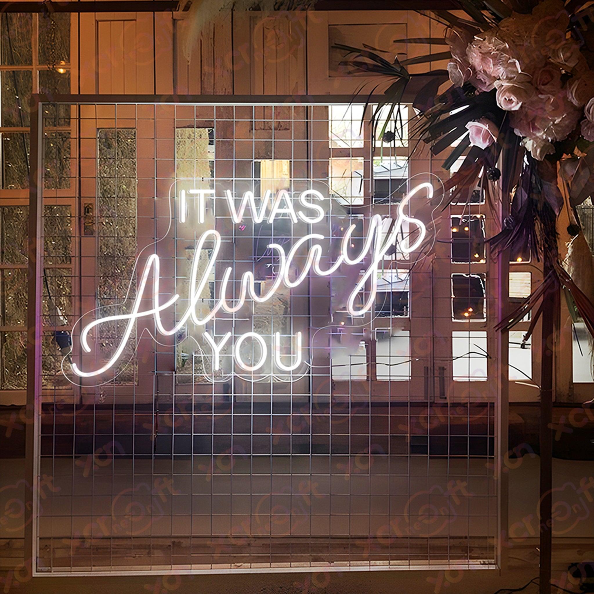 It was always you LED Neon Sign Wedding Decor