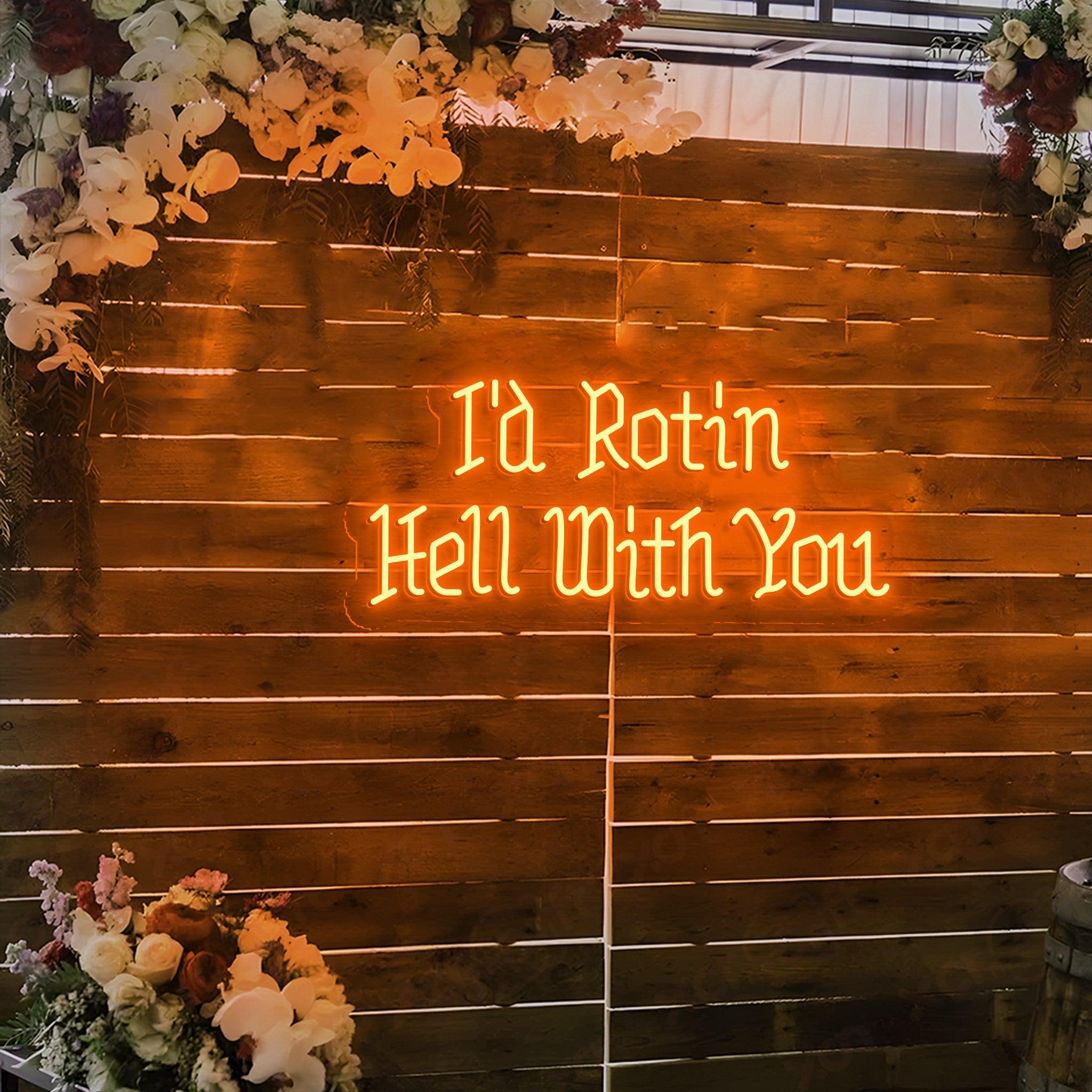 I'd Ront In Hell With You LED Neon Sign