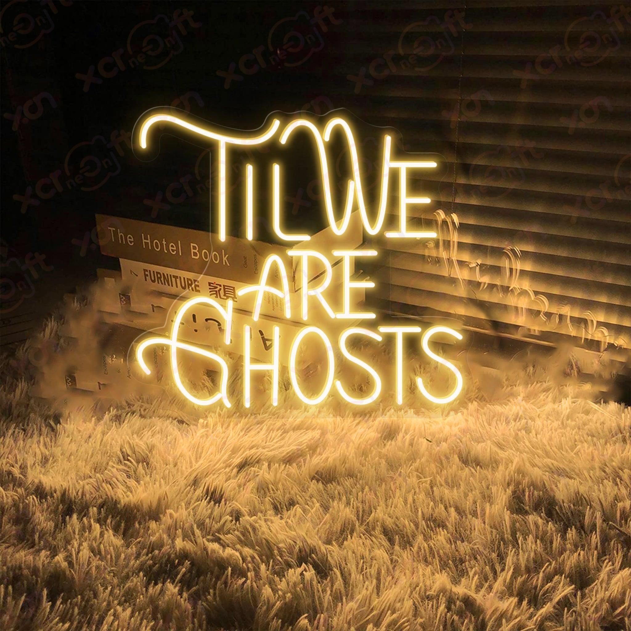 Til We Are Ghosts LED Neon Sign Wedding Decor