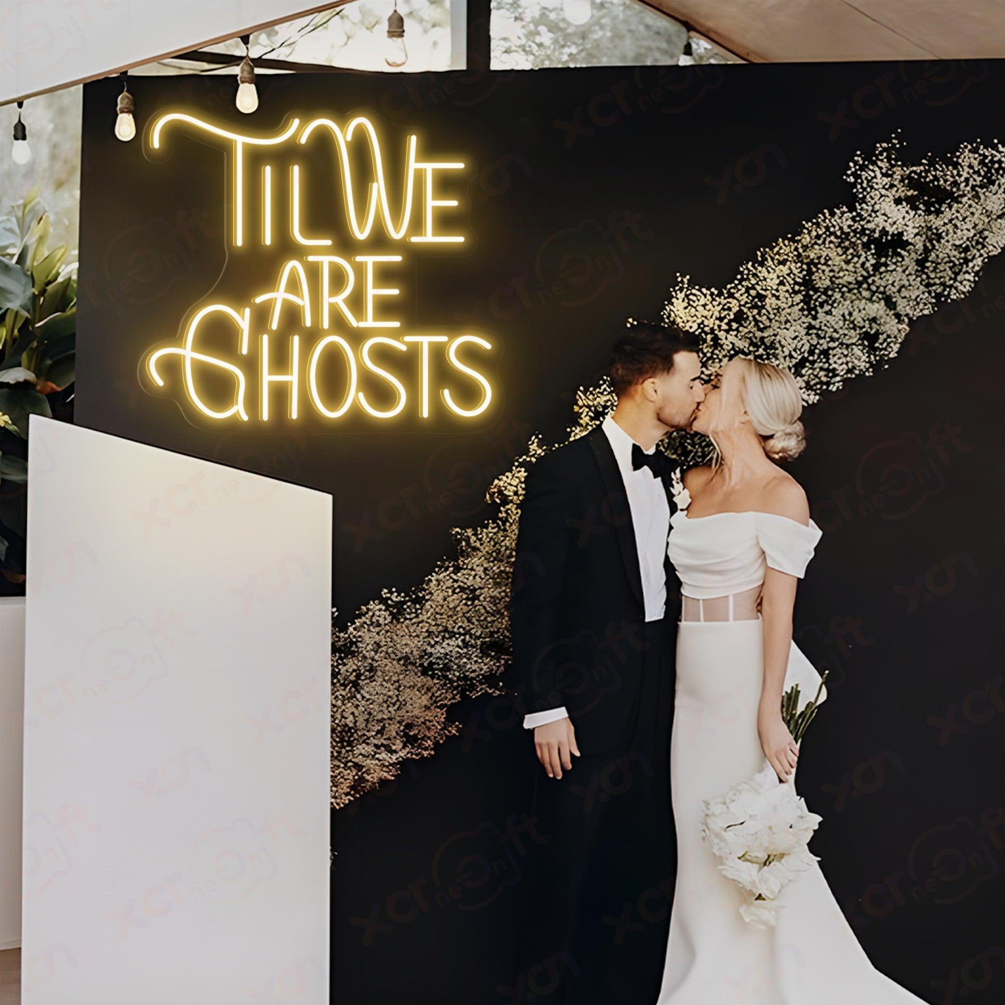 Til We Are Ghosts LED Neon Sign Wedding Decor