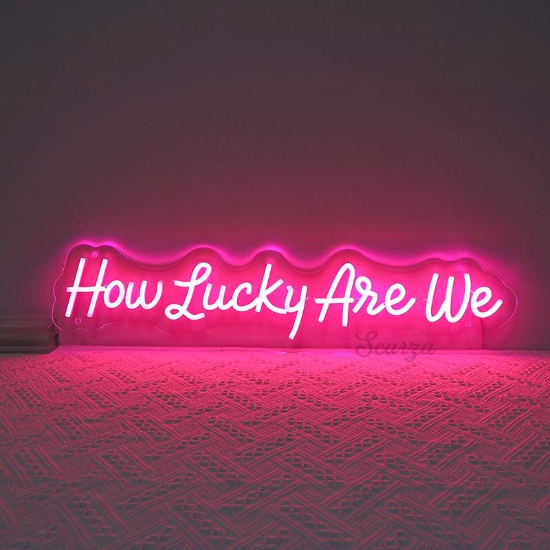 How Lucky Are We Neon Sign