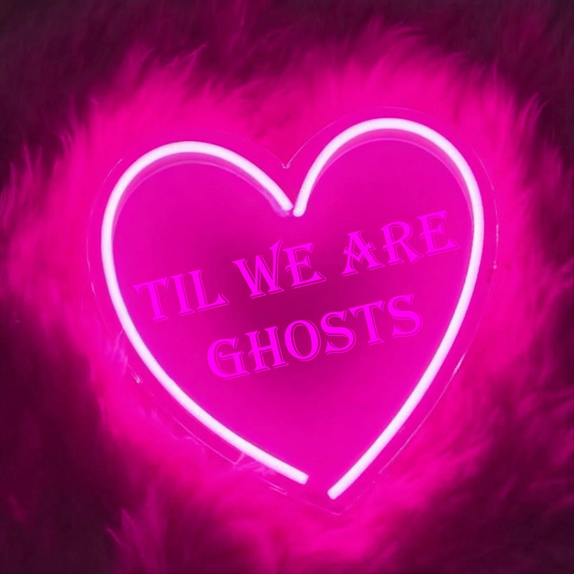 Till We are Ghosts Neon Sign